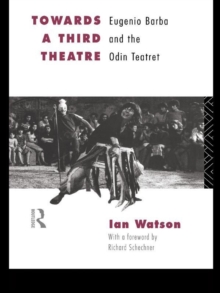 Towards a Third Theatre : Eugenio Barba and the Odin Teatret