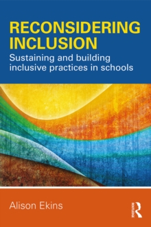 Reconsidering Inclusion : Sustaining and building inclusive practices in schools