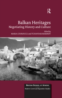 Balkan Heritages : Negotiating History and Culture