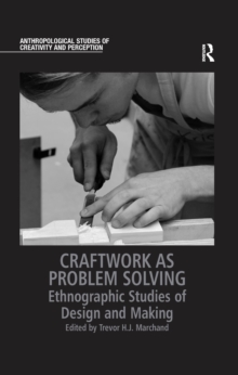 Craftwork as Problem Solving : Ethnographic Studies of Design and Making