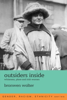 Outsiders Inside : Whiteness, Place and Irish Women