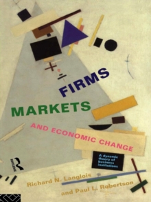 Firms, Markets and Economic Change : A dynamic Theory of Business Institutions