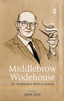 Middlebrow Wodehouse : P.G. Wodehouse's Work in Context