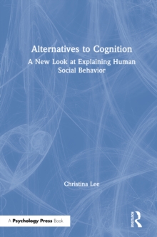 Alternatives to Cognition : A New Look at Explaining Human Social Behavior