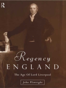 Regency England : The Age of Lord Liverpool