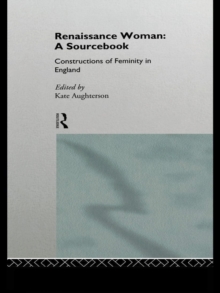 Renaissance Woman: A Sourcebook : Constructions of Femininity in England