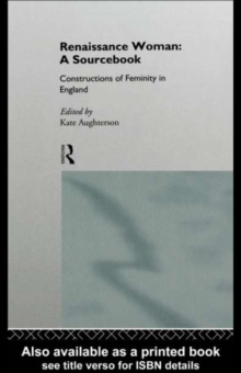 Renaissance Woman: A Sourcebook : Constructions of Femininity in England