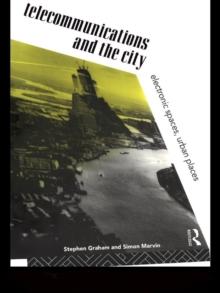 Telecommunications and the City : Electronic Spaces, Urban Places