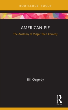 American Pie : The Anatomy of Vulgar Teen Comedy