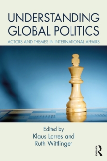 Understanding Global Politics : Actors and Themes in International Affairs