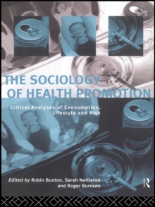 The Sociology of Health Promotion : Critical Analyses of Consumption, Lifestyle and Risk