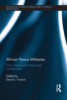 African Peace Militaries : War, Peace and Democratic Governance