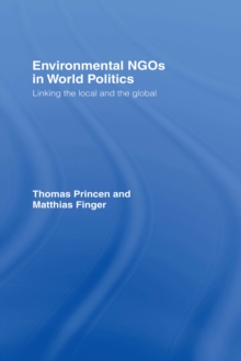 Environmental NGOs in World Politics : Linking the Local and the Global