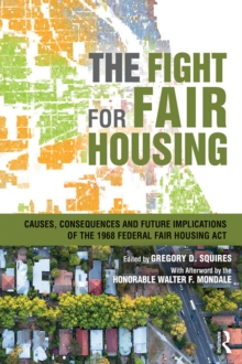 The Fight for Fair Housing : Causes, Consequences, and Future Implications of the 1968 Federal Fair Housing Act