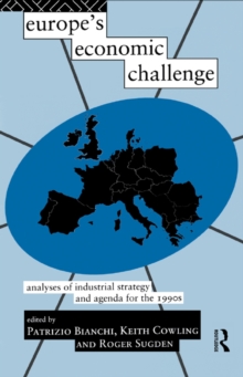 Europe's Economic Challenge : Analyses of Industrial Strategy and Agenda for the 1990s