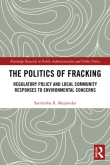 The Politics of Fracking : Regulatory Policy and Local Community Responses to Environmental Concerns