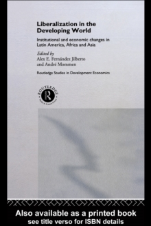 Liberalization in the Developing World : Institutional and Economic Changes in Latin America, Africa and Asia