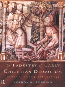 The Tapestry of Early Christian Discourse : Rhetoric, Society and Ideology