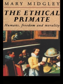 The Ethical Primate : Humans, Freedom and Morality