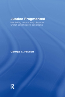 Justice Fragmented : Mediating Community Disputes Under Postmodern Conditions