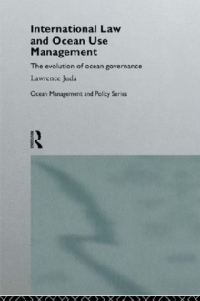 International Law and Ocean Use Management : The evolution of ocean governance