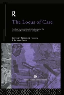 The Locus of Care : Families, Communities, Institutions, and the Provision of Welfare Since Antiquity