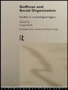 Goffman and Social Organization : Studies of a Sociological Legacy