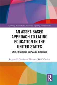 An Asset-Based Approach to Latino Education in the United States : Understanding Gaps and Advances