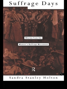 Suffrage Days : Stories from the Women's Suffrage Movement