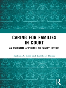 Caring for Families in Court : An Essential Approach to Family Justice