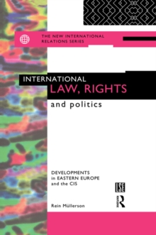 International Law, Rights and Politics : Developments in Eastern Europe and the CIS