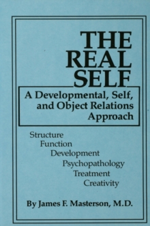 The Real Self : A Developmental, Self And Object Relations Approach