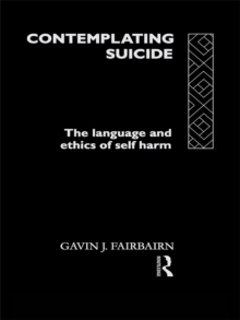 Contemplating Suicide : The Language and Ethics of Self-Harm