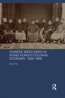 Chinese Middlemen in Hong Kong's Colonial Economy, 1830-1890