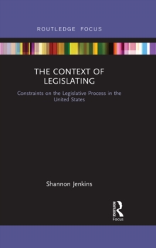 The Context of Legislating : Constraints on the Legislative Process in the United States