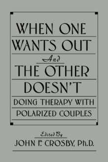 When One Wants Out And The Other Doesn't : Doing Therapy With Polarized Couples