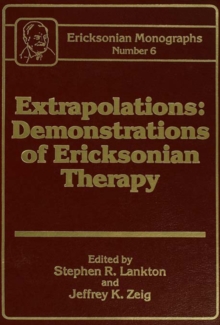 Extrapolations : Demonstrations Of Ericksonian Therapy : Ericksonian Monographs 6