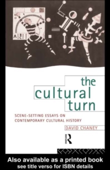 The Cultural Turn : Scene Setting Essays on Contemporary Cultural History