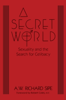 A Secret World : Sexuality And The Search For Celibacy