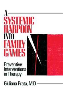 A Systemic Harpoon Into Family Games : Preventive Interventions in Therapy