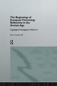 The Beginnings of European Theorizing: Reflexivity in the Archaic Age : Logological Investigations: Volume Two