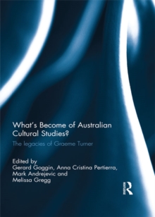 What's Become of Australian Cultural Studies? : The Legacies of Graeme Turner