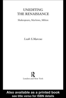 Unediting the Renaissance : Shakespeare, Marlowe and Milton