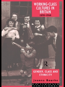 Working Class Cultures in Britain, 1890-1960 : Gender, Class and Ethnicity