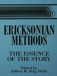 Ericksonian Methods : The Essence Of The Story