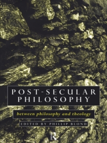 Post-Secular Philosophy : Between Philosophy and Theology