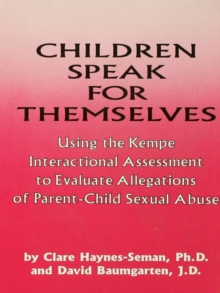 Children Speak For Themselves : Using The Kempe Interactional Assessment To Evaluate Allegations Of Parent- child sexual abuse