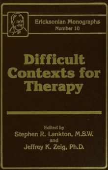 Difficult Contexts For Therapy Ericksonian Monographs No. : Ericksonian Monographs 10