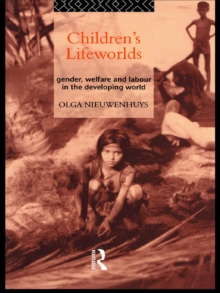 Children's Lifeworlds : Gender, Welfare and Labour in the Developing World