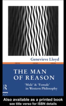 The Man of Reason : "Male" and "Female" in Western Philosophy